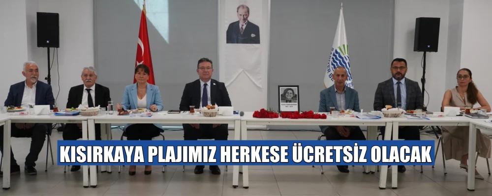 Başkan Otay AKSU: KISIRKAYA PLAJIMIZ HERKESE ÜCRETSİZ OLACAK