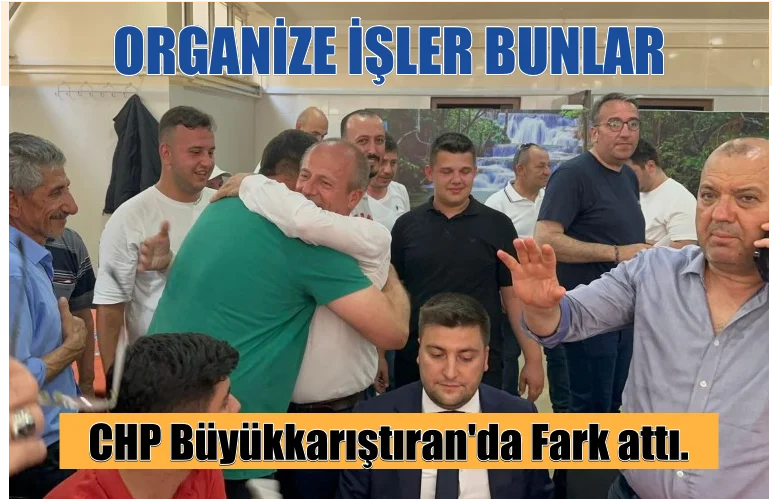 CHP Büyükkarıştıran’da Fark attı.