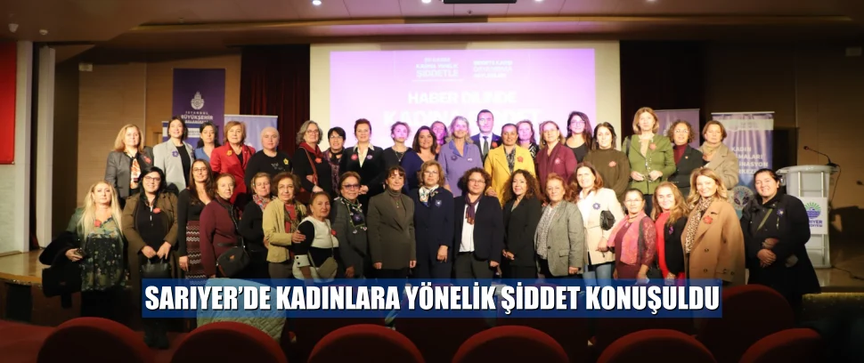 SARIYER’DE KADINLARA YÖNELİK ŞİDDET KONUŞULDU