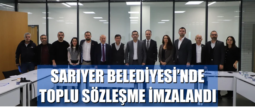 SARIYER BELEDİYESİ’NDE TOPLU SÖZLEŞME İMZALANDI