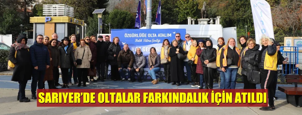 SARIYER’DE OLTALAR FARKINDALIK İÇİN ATILDI