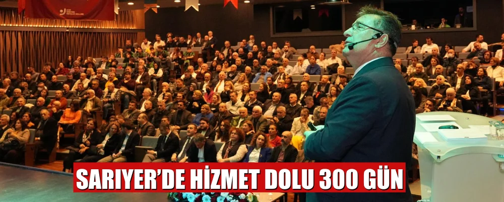 BAŞKAN AKSU: SARIYER’DE HİZMET DOLU 300 GÜNÜ ANLATTI