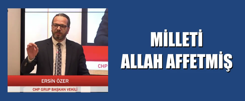 MİLLETİ ALLAH AFFETMİŞ