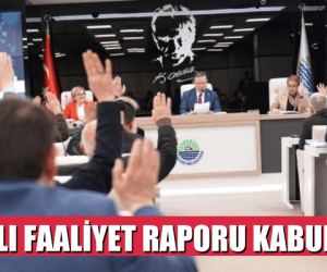 SARIYER BELEDİYESİ’NİN 2024 YILI FAALİYET RAPORU KABUL EDİLDİ