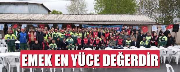 Başkan M. Oktay Aksu: Emek en yüce değerdir