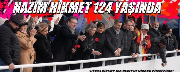 NÂZIM HİKMET, BİR UMUT VE VİCDAN SİMGESİDİR