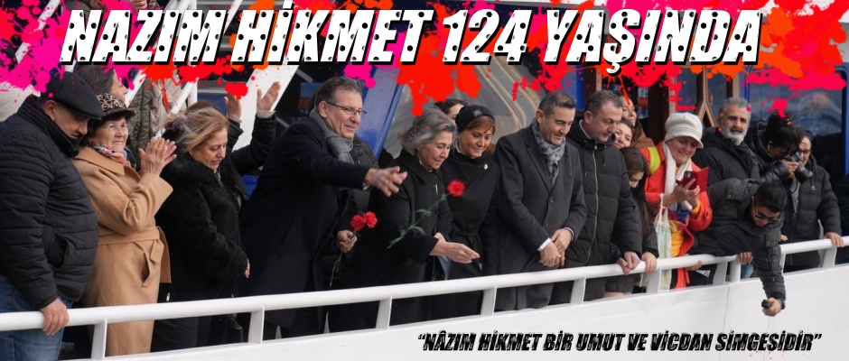 NÂZIM HİKMET, BİR UMUT VE VİCDAN SİMGESİDİR