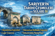 Sarıyer’in Tarihi Çeşmeleri ve Suları IV